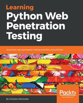 Paperback Learning Python Web Penetration Testing: Automate web penetration testing activities using Python Book