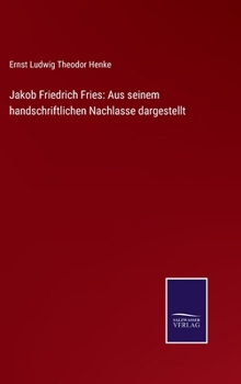 Hardcover Jakob Friedrich Fries: Aus seinem handschriftlichen Nachlasse dargestellt [German] Book