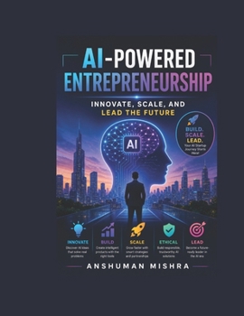 Ai-powered entrepreneurship: Innovate scale and lead the feature (AI Course)