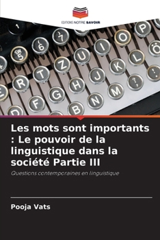 Les mots sont importants: Le pouvoir de la linguistique dans la société Partie III (French Edition)
