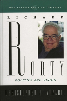 Paperback Richard Rorty: Politics and Vision Book