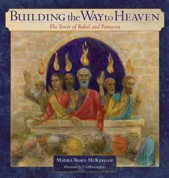 Hardcover Building the Way to Heaven: The Tower of Babel and Pentecost Book