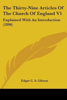 The Thirty-Nine Articles Of The Church Of England V1: Explained With An Introduction