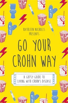 Go Your Crohn Way: A Gutsy Guide to Living with Crohn's Disease