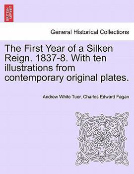 Paperback The First Year of a Silken Reign. 1837-8. with Ten Illustrations from Contemporary Original Plates. Book