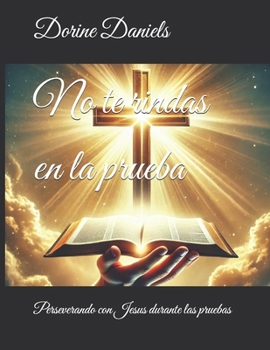 Paperback No te rindas en la prueba: Perseverando con Jesus durante las pruebas [Spanish] Book