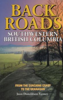 Paperback Backroads of Southwestern British Columbia: From the Sunshine Coast to the Okanagan Book