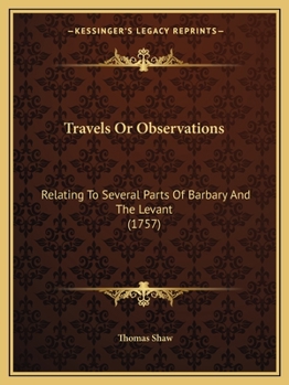 Paperback Travels Or Observations: Relating To Several Parts Of Barbary And The Levant (1757) Book