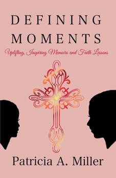 Paperback Defining Moments: Uplifting, Inspiring Memoirs and Faith Lessons Book