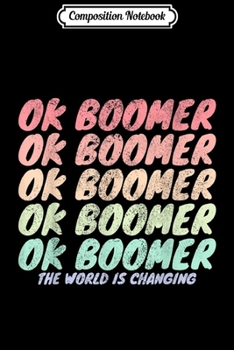 Composition Notebook: OK Boomer The World is Changing (Millennials Meme) Joke  Journal/Notebook Blank Lined Ruled 6x9 100 Pages