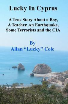 Paperback Lucky In Cyprus: A True Story About A Teacher, A Boy, An Earthquake, Some Terrorists, And The Cia Book