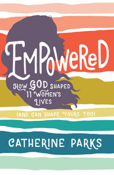 Paperback Empowered: How God Shaped 11 Women's Lives (and Can Shape Yours Too) Book