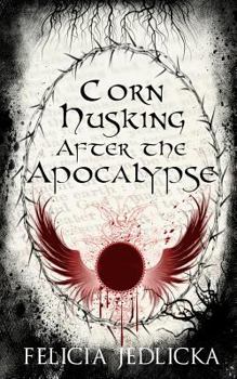 Corn Husking After the Apocalypse (Part 3) (Corn, Cows, and the Apocalypse) - Book #3 of the Nebraska Apocalypse Trilogy