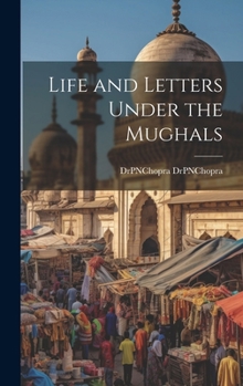 Hardcover Life and Letters Under the Mughals Book
