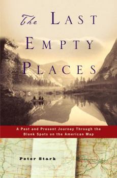 Hardcover The Last Empty Places: A Past and Present Journey Through the Blank Spots on the American Map Book