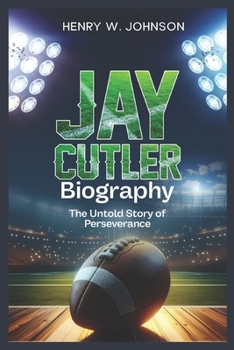 Paperback Jay Cutler Biography: The Untold Story of Perseverance Book