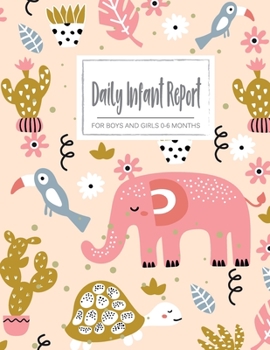 Paperback Daily Infant Report for boys and girl 0-6 Months: Log Book For Boys And Girls Log Feed Diaper changes Sleep To Do List And Notes Perfect For New Paren Book