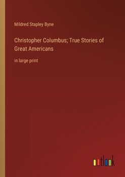 Paperback Christopher Columbus; True Stories of Great Americans: in large print Book