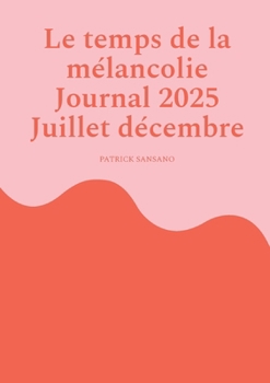 Paperback Le temps de la mélancolie Journal 2025 Juillet décembre [French] Book