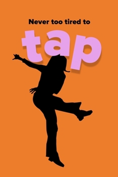 Never Too Tired To Tap: Ruled Blank Composition Notebook For Tap Dancers And Tap Dancing Fans