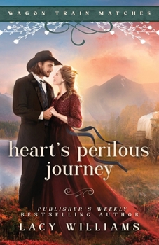 Heart's Perilous Journey - Book #8 of the Wagon Train Matches