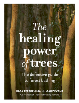Hardcover The Healing Power of Trees: The Definitive Guide to Forest Bathing Book