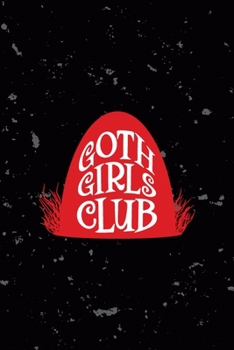 Goth Girls Club: All Purpose 6x9 Blank Lined Notebook Journal Way Better Than A Card Trendy Unique Gift Black Texture Creepy Girl