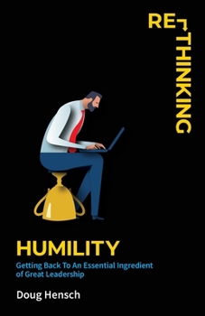 Paperback Re-Thinking Humility: Getting Back To An Essential Ingredient of Great Leadership Book