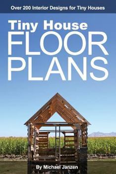 Paperback Tiny House Floor Plans: Over 200 Interior Designs for Tiny Houses Book