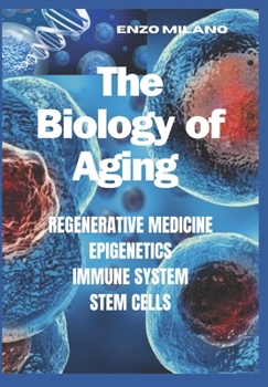 Paperback The Biology of Aging: Regenerative - Medicine - Epigenetics - Immune System - Stem Cells Book