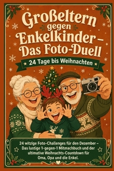 Großeltern gegen Enkelkinder – Das Foto-Duell: 24 Tage bis Weihnachten: 24 witzige Foto-Challenges für den Dezember – Das lustige 1-gegen-1 ... für Oma, Opa und die Enkel (German Edition)