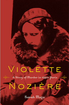 Hardcover Violette Noziere: A Story of Murder in 1930s Paris Book