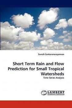 Paperback Short Term Rain and Flow Prediction for Small Tropical Watersheds Book