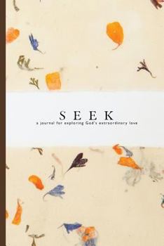 Paperback Seek: A Journal For Exploring God's Extraordinary Love Book