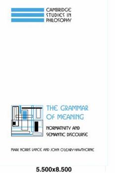 Paperback The Grammar of Meaning: Normativity and Semantic Discourse Book