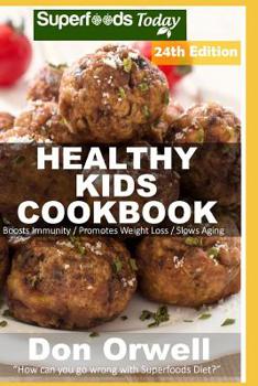 Paperback Healthy Kids Cookbook: Over 335 Quick & Easy Gluten Free Low Cholesterol Whole Foods Recipes full of Antioxidants & Phytochemicals Book