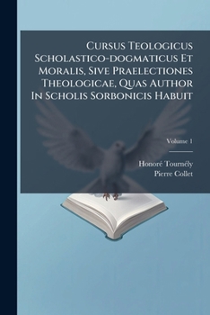 Paperback Cursus Teologicus Scholastico-dogmaticus Et Moralis, Sive Praelectiones Theologicae, Quas Author In Scholis Sorbonicis Habuit: De Deo & Divinis Attrib Book