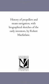 Paperback History of Propellers and Steam Navigation, With Biographical Sketches of the Early inventors, by Robert Macfarlane. Book