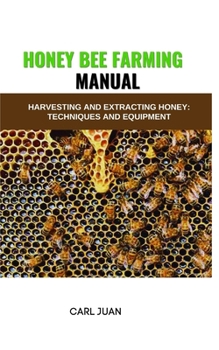 Paperback Honey Bee Farming: Harvesting and Extracting Honey: Techniques and Equipment Book