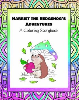 Paperback Harriet the Hedgehog's Adventures : A Coloring Storybook Book