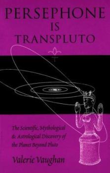 Paperback Persephone Is Transpluto: The Scientific, Mythological & Astrological Discovery of the Planet Beyond Pluto Book