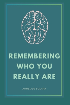 Paperback Remembering Who You Really Are: A Journey Back To Your True Self Book