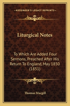 Paperback Liturgical Notes: To Which Are Added Four Sermons, Preached After His Return To England, May 1850 (1851) Book