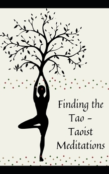 Paperback Finding the Tao - Taoist Meditations: Techniques for Cultivating a Healthy Mind and Body Book