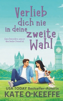 Verlieb dich nie in deine zweite Wahl: Eine Freunde-zu-Liebenden Romantikkomödie (Liebe ist kompliziert) (German Edition)