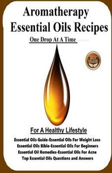 Paperback Aromatherapy Essential Oils Recipes: One Drop at a Time for a Healthy Lifestyle Book