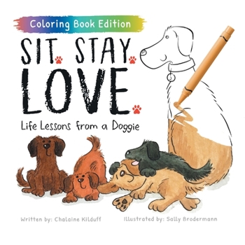 Paperback Sit. Stay. Love.: Life Lessons from a Doggie, Coloring Book Edition Book