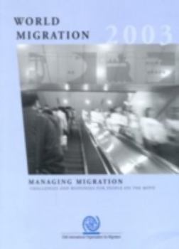 Paperback World Migration 2003: Managing Migration: Challenges and Responses for People on the Move (Iom World Migration Report Series) Book