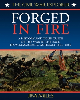 Paperback Forged Fire: A History and Tour Guide of the War in the East, from Manassas to Antietam, 1861-1862 Book