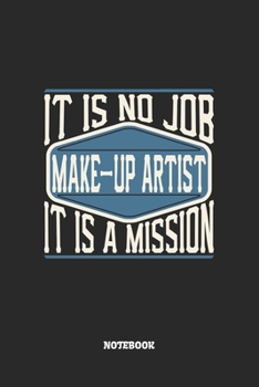 Paperback Make-Up Artist Notebook - It Is No Job, It Is A Mission: Graph Paper Composition Notebook to Take Notes at Work. Grid, Squared, Quad Ruled. Bullet Poi Book